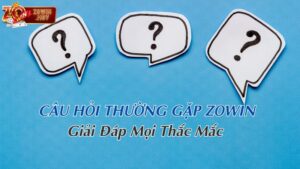 Câu Hỏi Thường Gặp Zowin – Giải Đáp Chi Tiết Cho Người Chơi