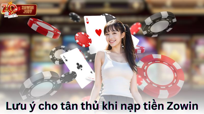 Lưu ý cho tân thủ khi nạp tiền Zowin