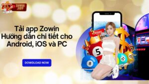 Tải app Zowin - Hướng dẫn chi tiết cho Android, iOS và PC